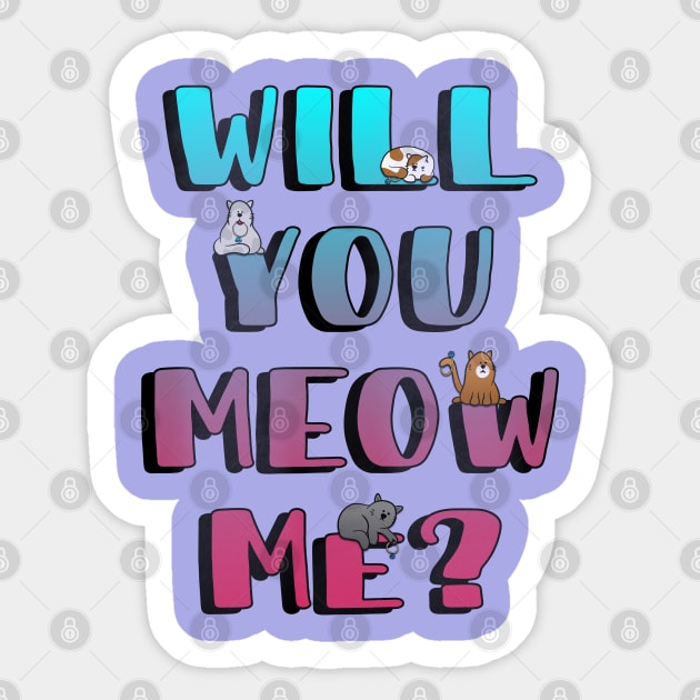 Will You Meow Me? Sticker by W.Pyzel